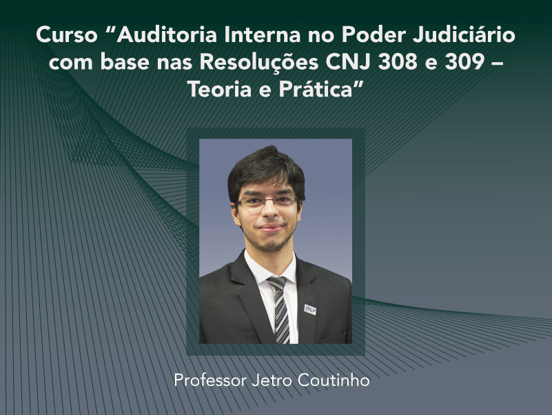Curso: Auditoria Interna no Poder Judiciário com base nas Resoluções CNJ 308 e 309 – Teoria e Prática - Não perca!!!