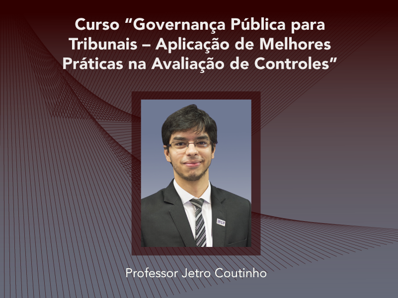 Curso: Governança Pública para Tribunais - Aplicação de Melhores Práticas na Avaliação de Controles - Não perca!!!