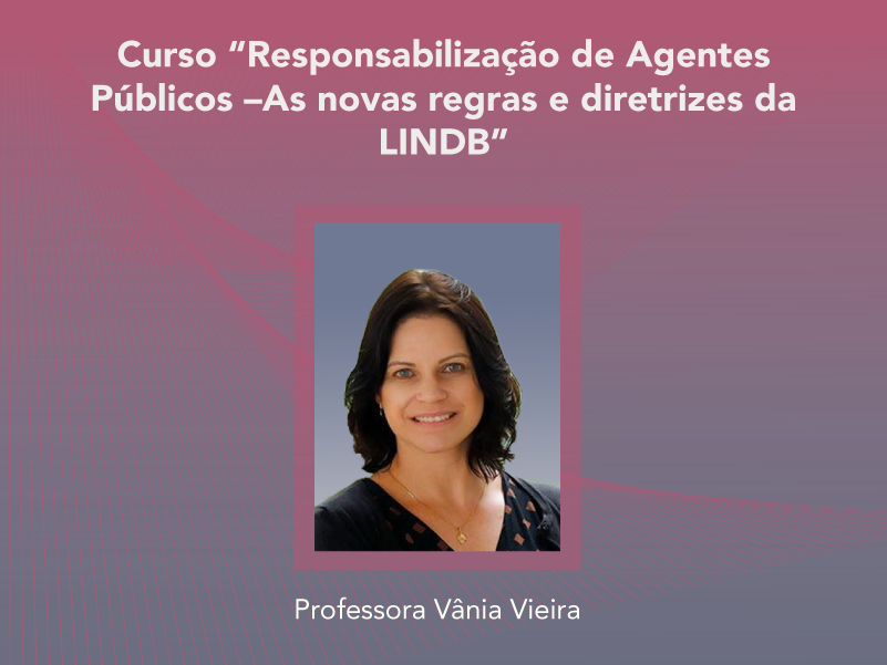 Curso: Responsabilização de Agentes Públicos –As novas regras e diretrizes da LINDB - Não perca!!!
