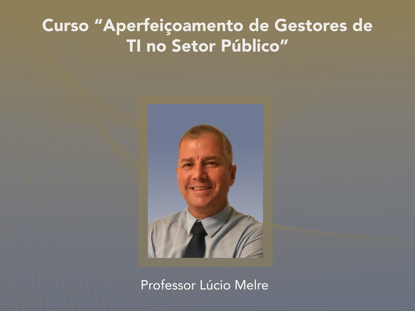 Curso: Aperfeiçoamento de Gestores de TI no Setor Público - Não perca!!!