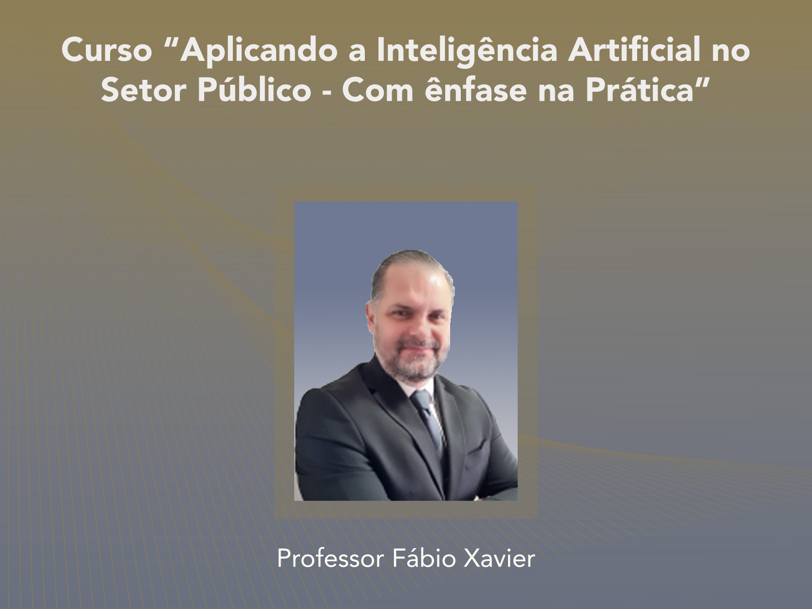 Curso: Aplicando a Inteligência Artificial no Setor Público – Com ênfase na Prática - Não perca!!!