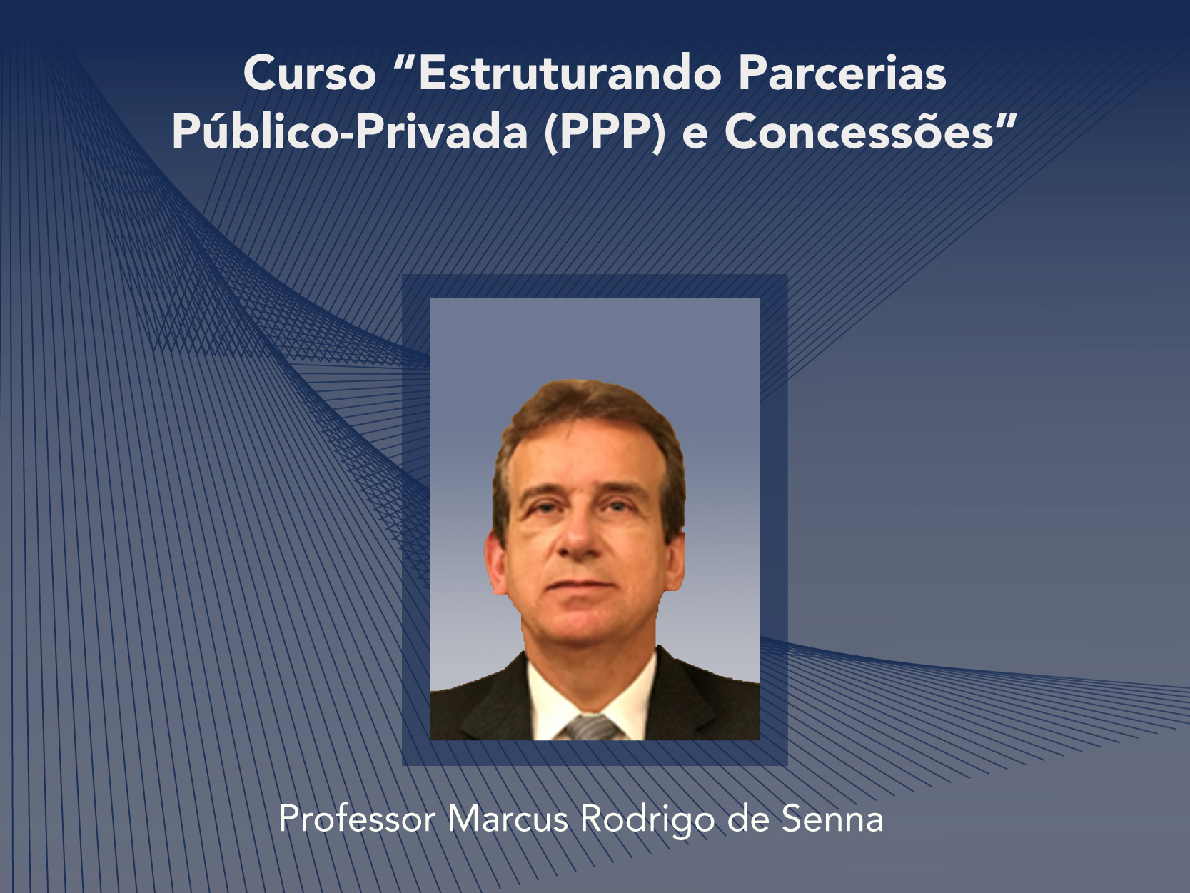 Curso: Estruturando Parcerias Público-Privada (PPP) e Concessões - Não perca!!!