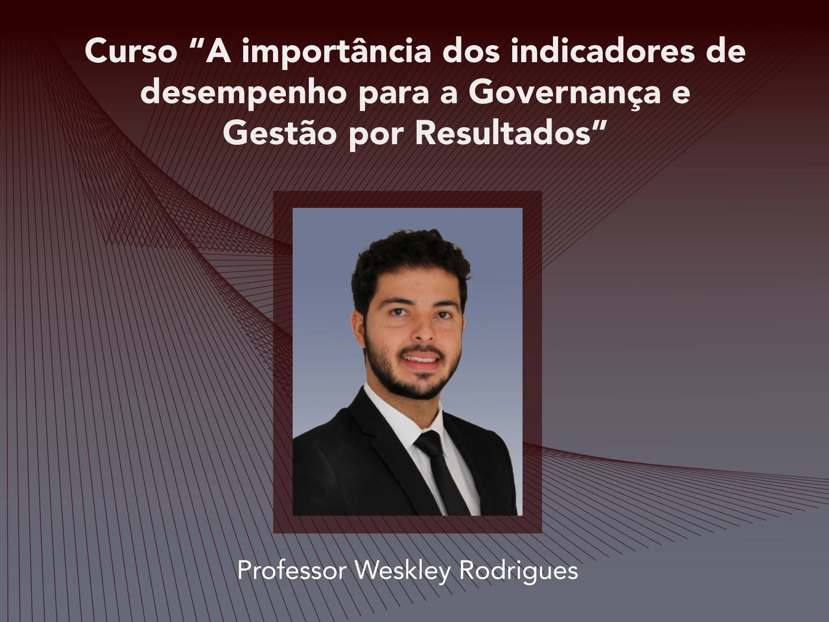 Curso: A Importância dos Indicadores de Desempenho para a Governança e Gestão por Resultados - Não perca!!!