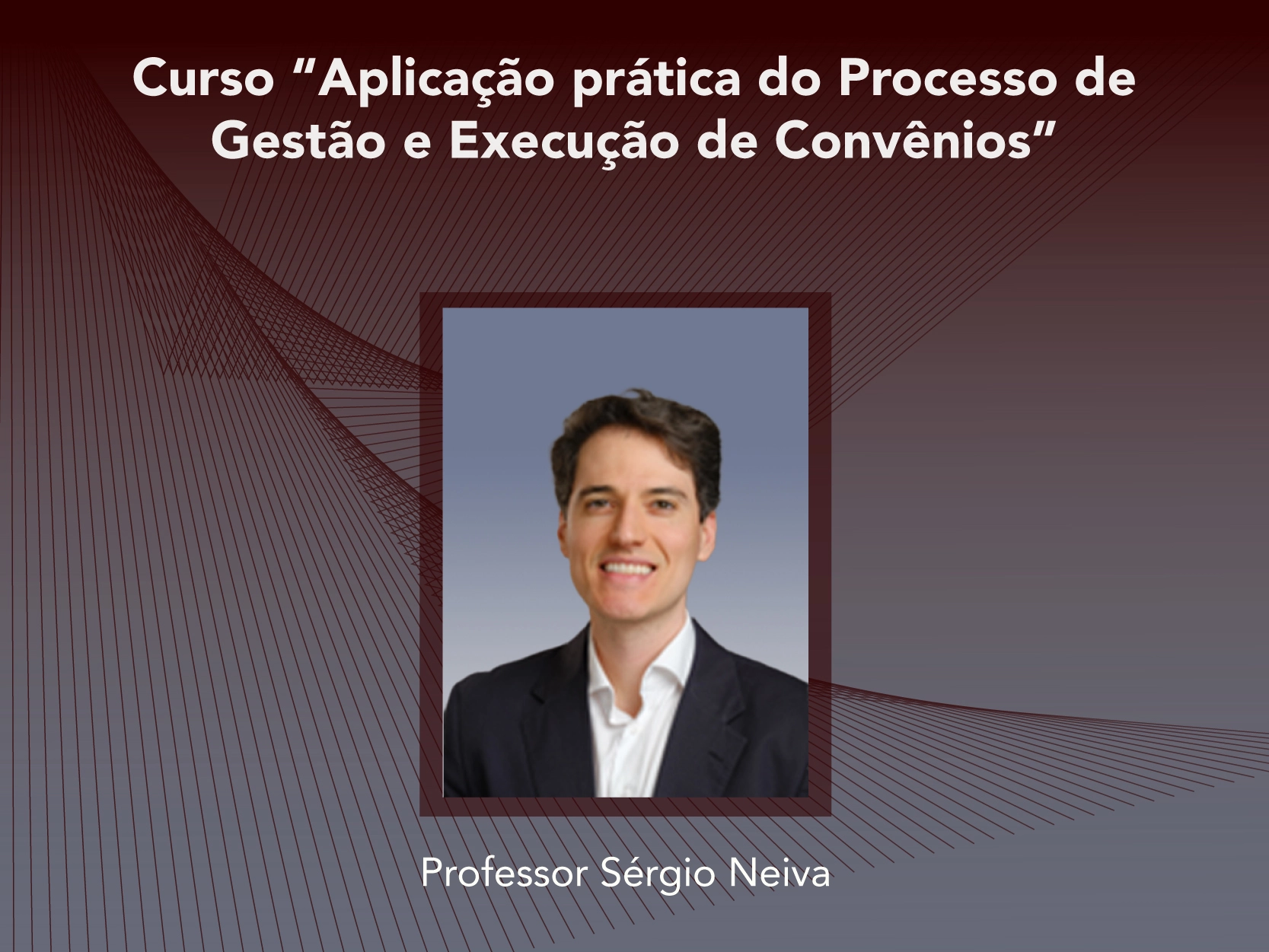 Curso: Aplicação prática do Processo de Gestão e Execução de Convênios - Não perca!!!