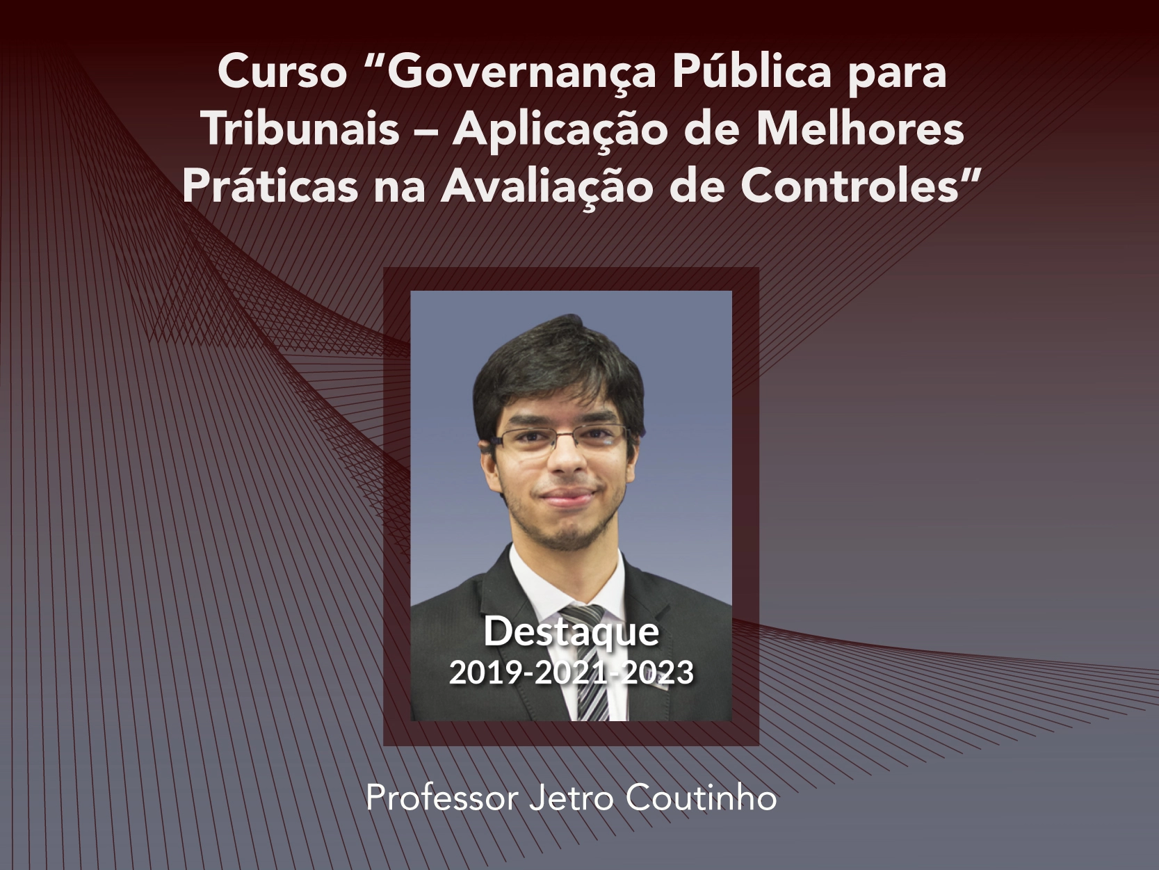 Curso: Governança Pública para Tribunais - Aplicação de Melhores Práticas na Avaliação de Controles - Não perca!!!