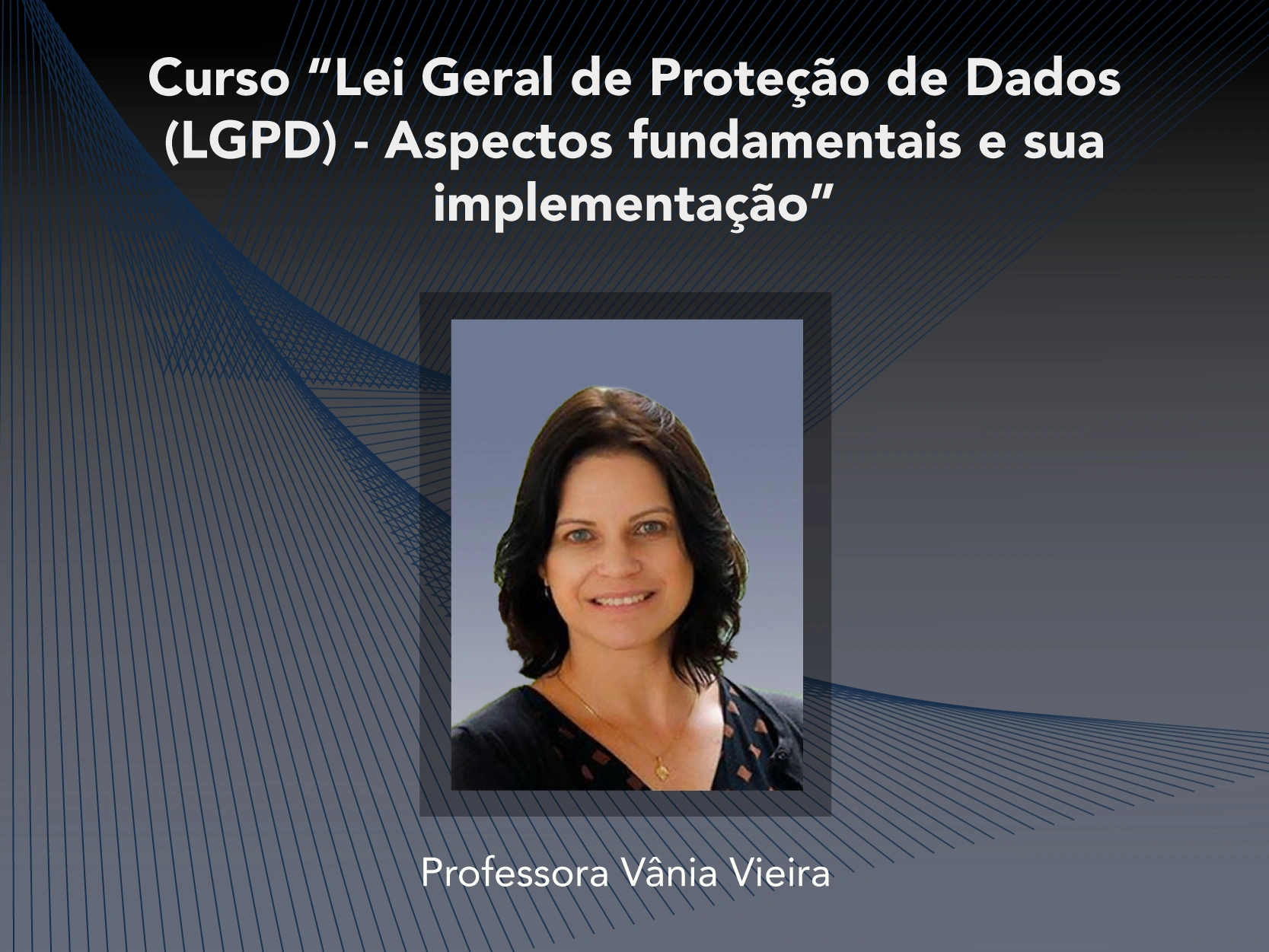 Curso: Lei Geral de Proteção de Dados (LGPD) - Aspectos fundamentais e sua implementação - Não perca!!!