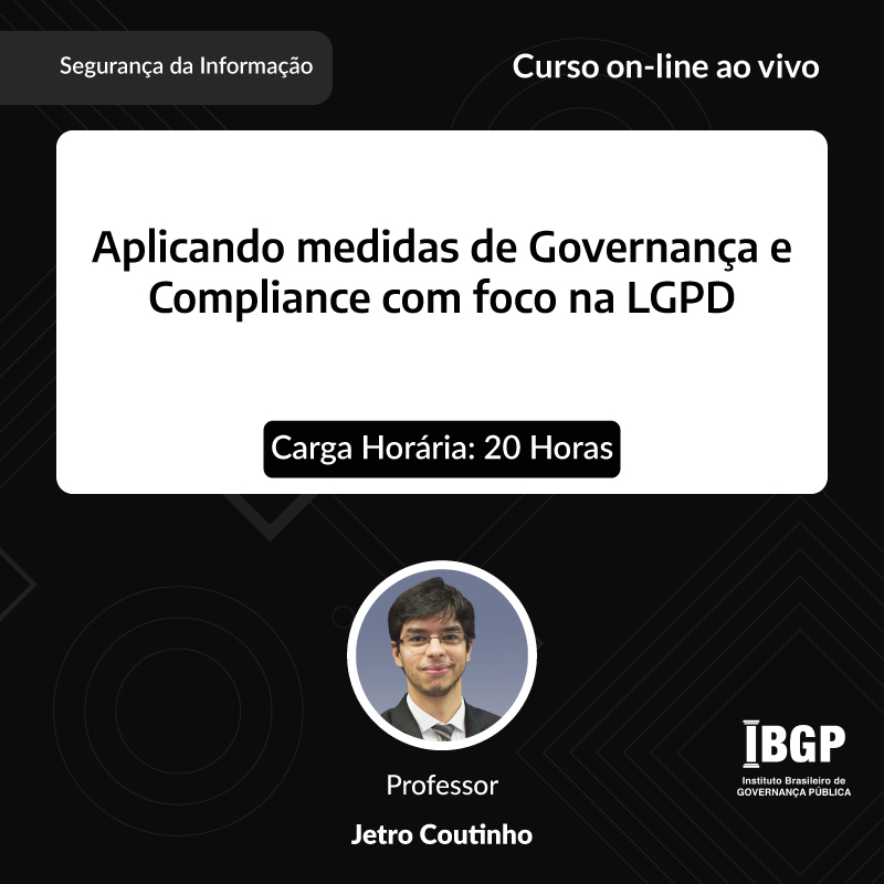 Curso: Aplicando medidas de Governança e Compliance com foco na LGPD - Não perca!!!