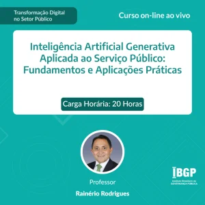 Inteligência Artificial Generativa Aplicada ao Serviço Público- Fundamentos e Aplicações Práticas