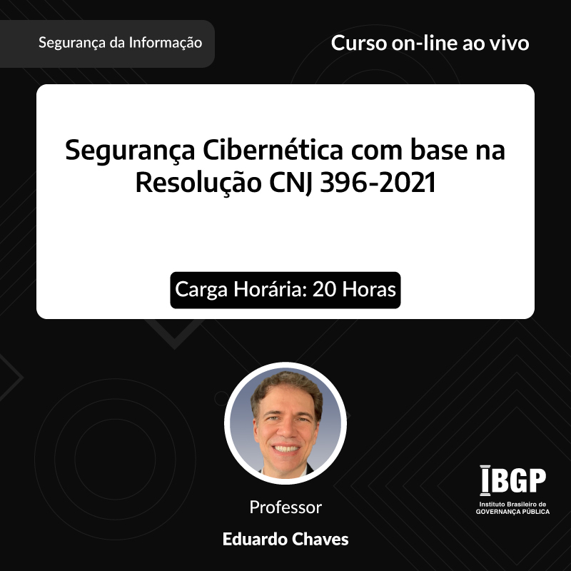 Curso: Segurança Cibernética com base na Resolução CNJ 396-2021 - Não perca!!!